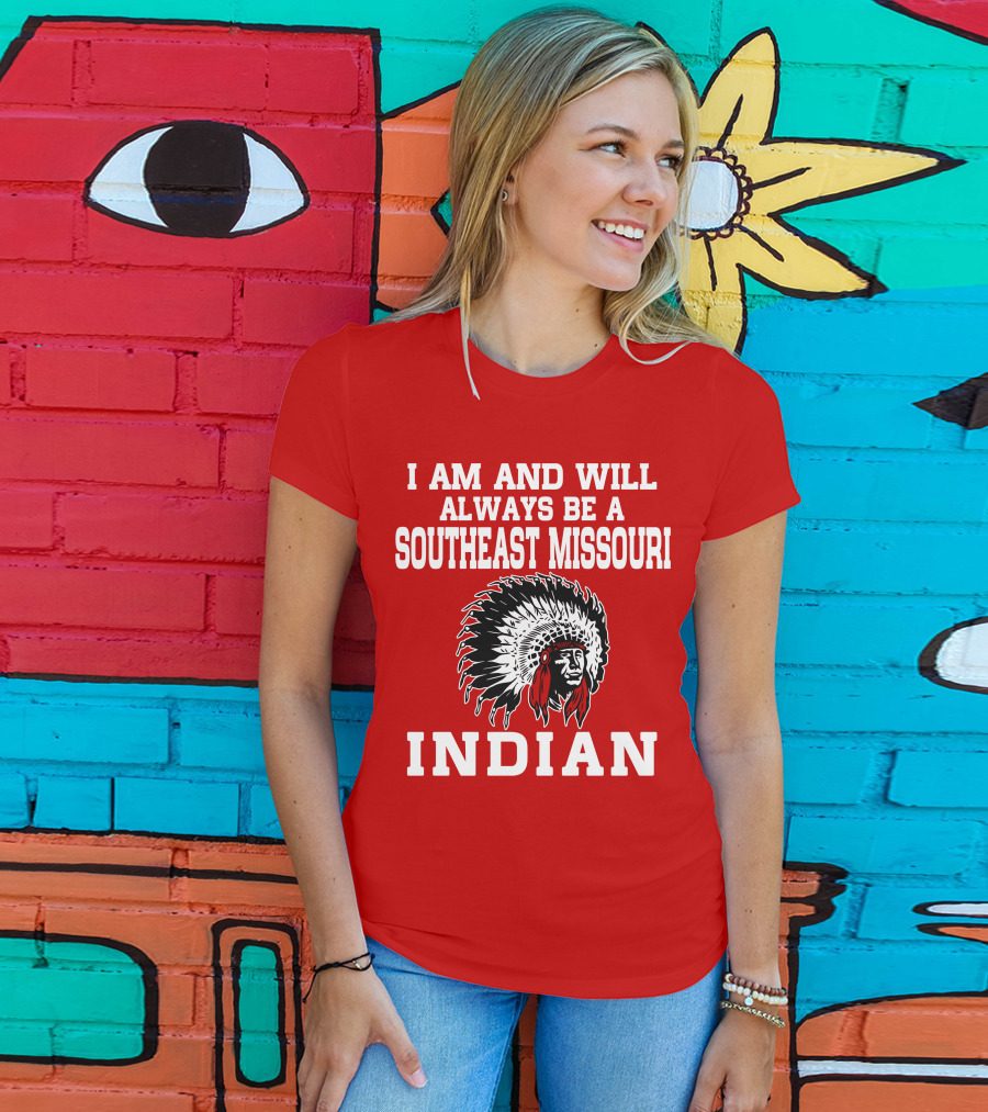 I Am And Will Always Be A Southeast Missouri Indian T-Shirt