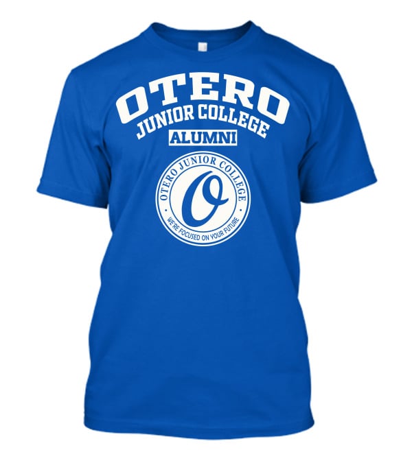 Otero Junior College Alumni We're Focused On Your Future T-Shirt