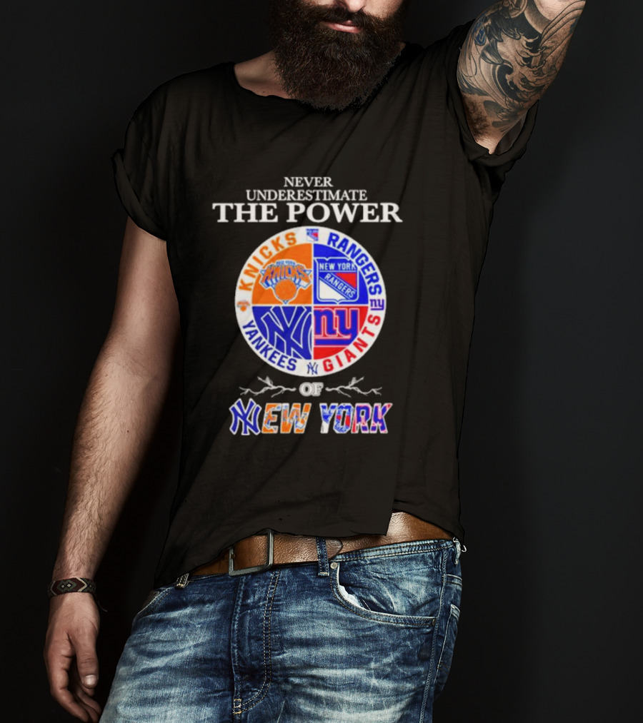 Never Underestimate The Power Of Knicks Rangers Yankees Giants Of New York T-Shirt