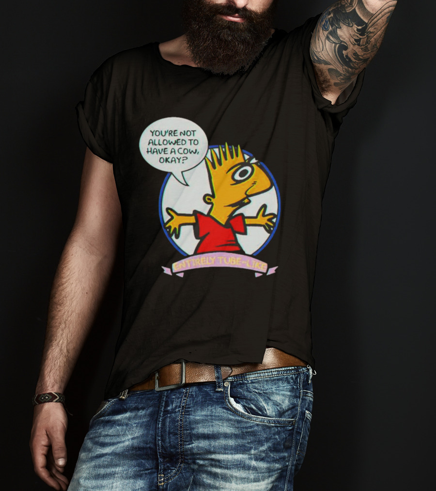 You’re Not Allowed To Have A Cow Okay? Entirely Tube-Like T-Shirt