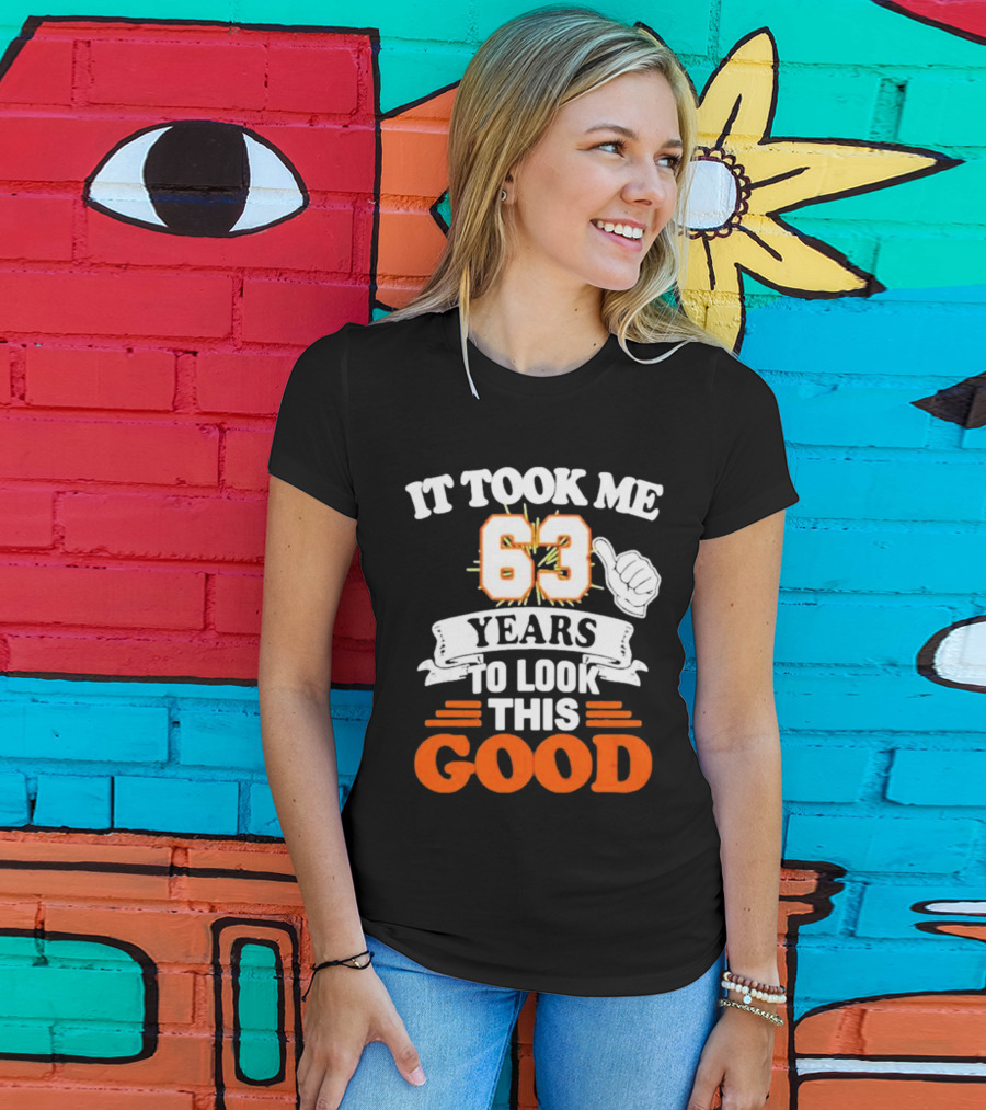 It Took Me 63 Years To Look This Good Thumbs Up T-Shirt