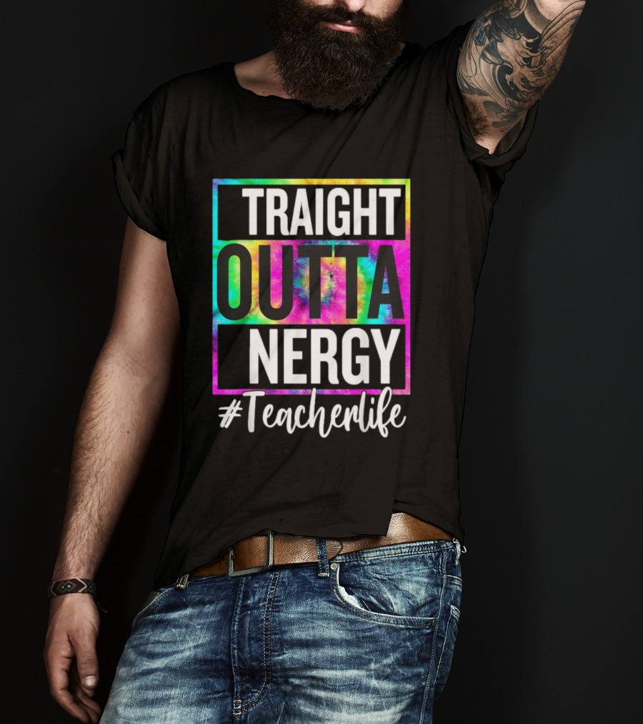 Straight Outta Energy #TeacherLife Tie-Dye T-Shirt