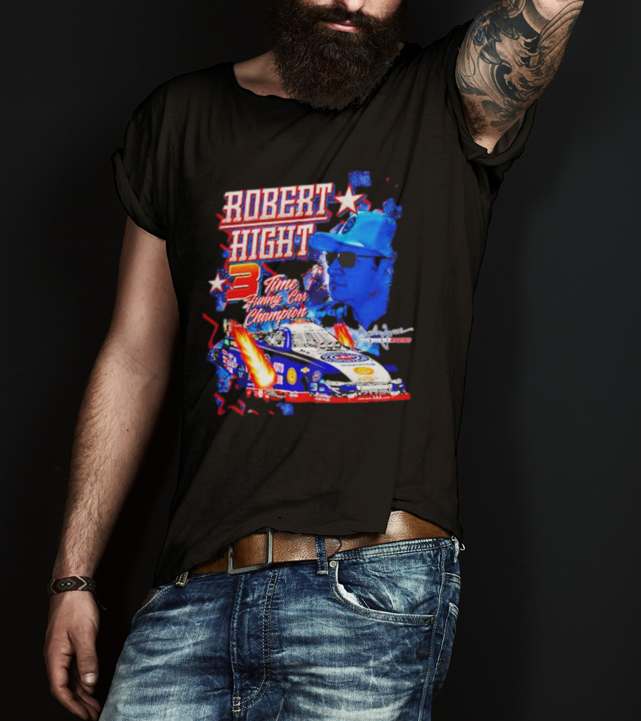 Robert Hight 3 Time Funny Car Champion Racing T-Shirt