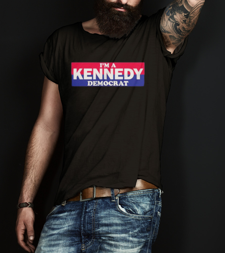 Bonfire Merch I'M A KENNEDY DEMOCRAT T-Shirt