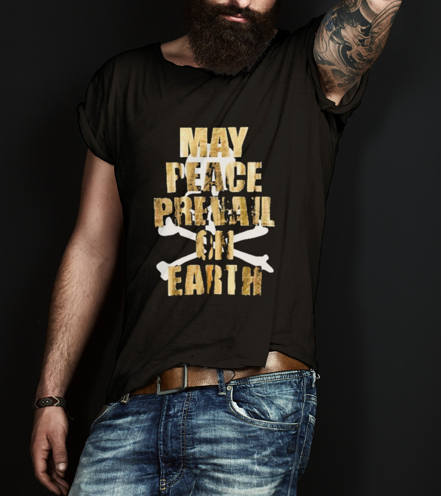 MAY PEACE PREVAIL ON EARTH With Crossbones T-Shirt