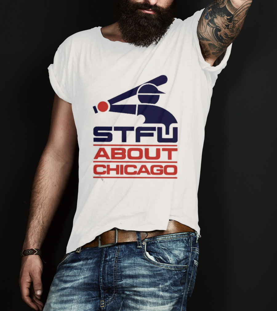 STFU About Chicago Baseball Player T-Shirt