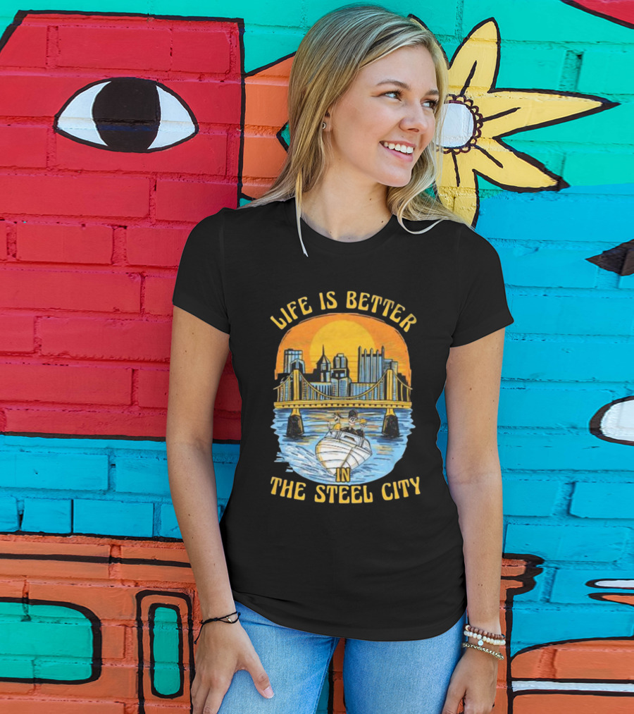 Life Is Better In The Steel City With Bridge And Boat Scene T-Shirt