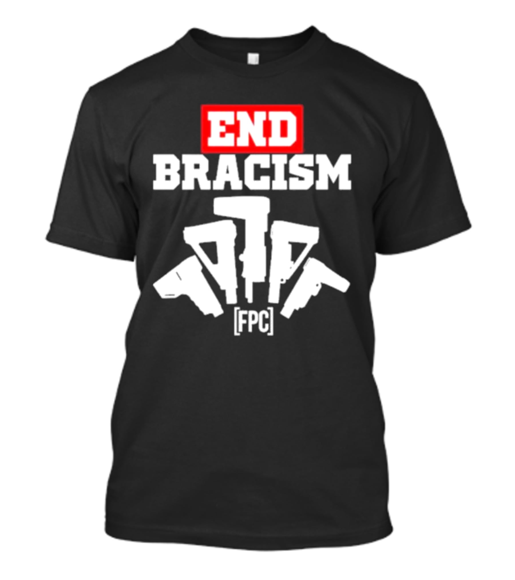 END BRACISM FPC T-Shirt