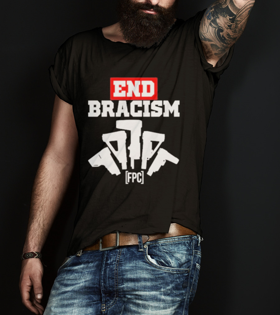 END BRACISM FPC T-Shirt