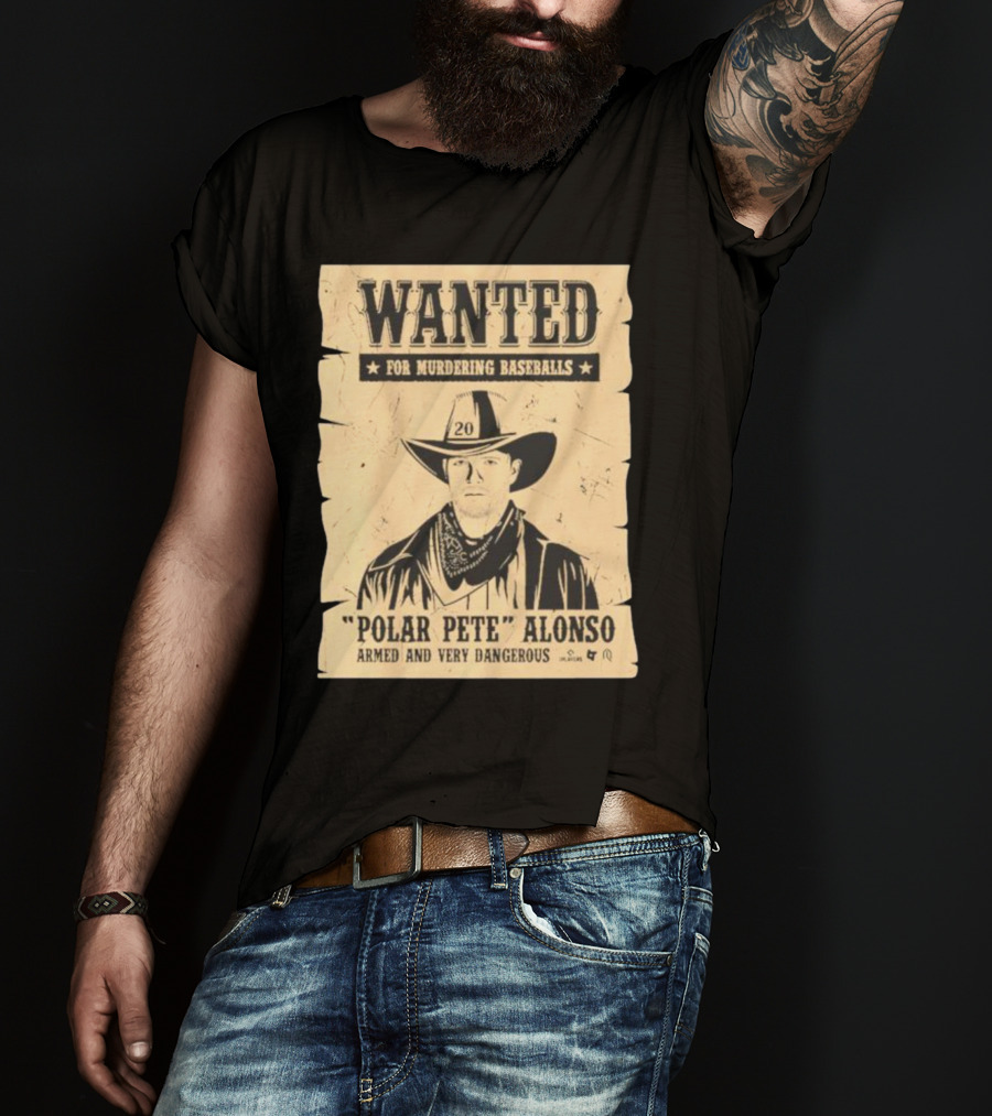 Wanted Polar Pete Alonso For Murdering Baseballs Armed And Very Dangerous T-Shirt