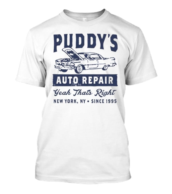 Puddy's Auto Repair Yeah That's Right New York NY Since 1995 T-Shirt