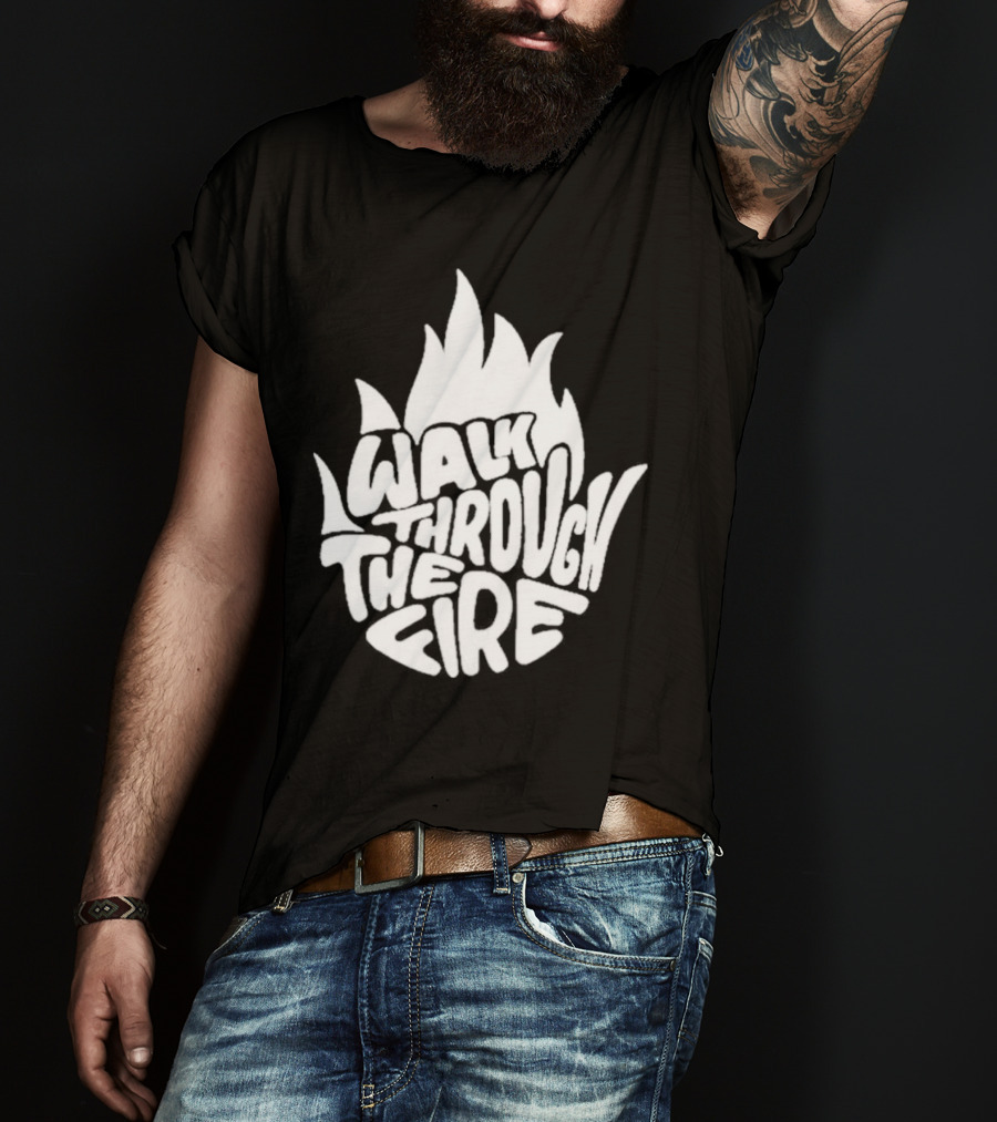 Walk Through The Fire Flame T-Shirt