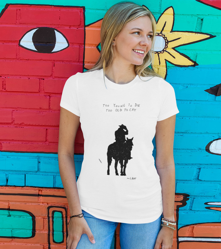 Too Young To Die Too Old To Cry Silhouette By Gray T-Shirt