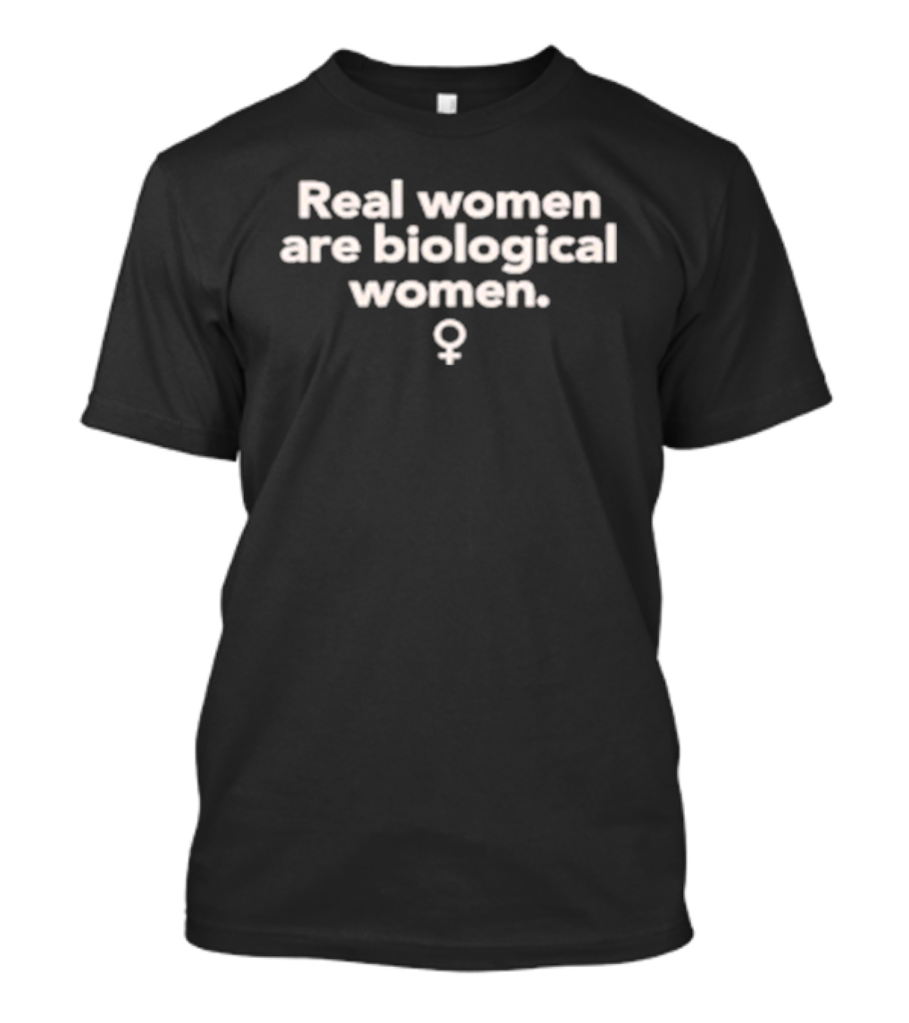 Real Women Are Biological Women Female T-Shirt