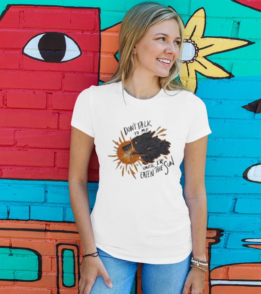 Don't Talk To Me Until I've Eaten The Sun Wolf T-Shirt