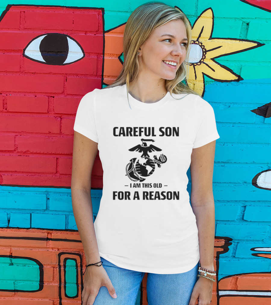 Careful Son I Am This Old For A Reason Marine Emblem T-Shirt