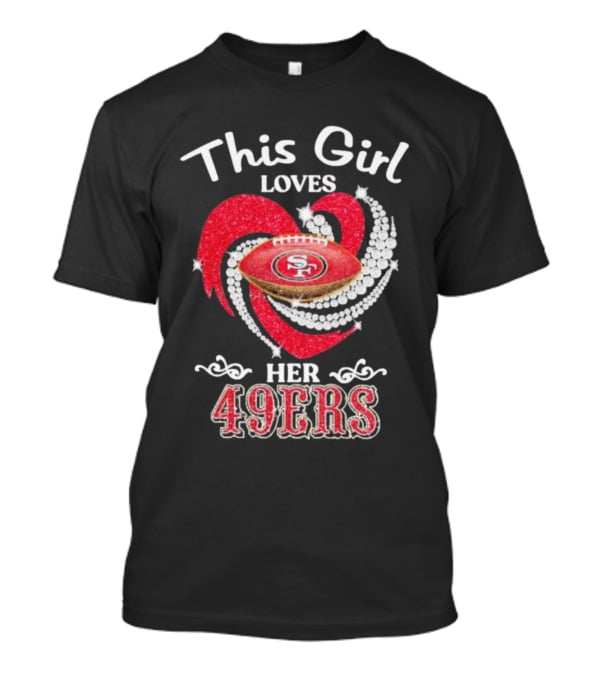 This Girl Loves Her San Francisco 49ers Football Heart T-Shirt