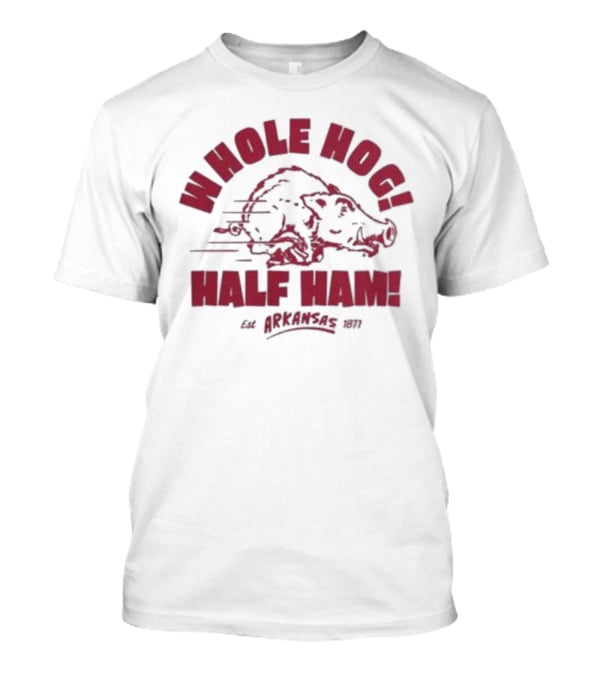 Whole Hog Half Ham Arkansas 1871 T-Shirt
