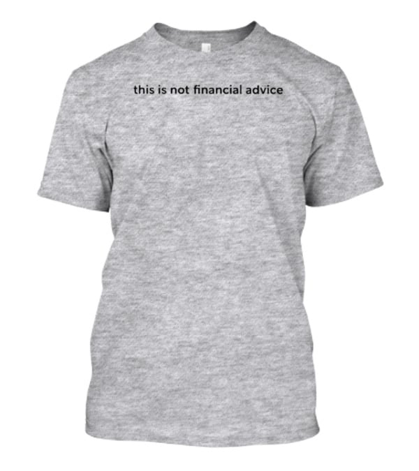 This Is Not Financial Advice T-Shirt
