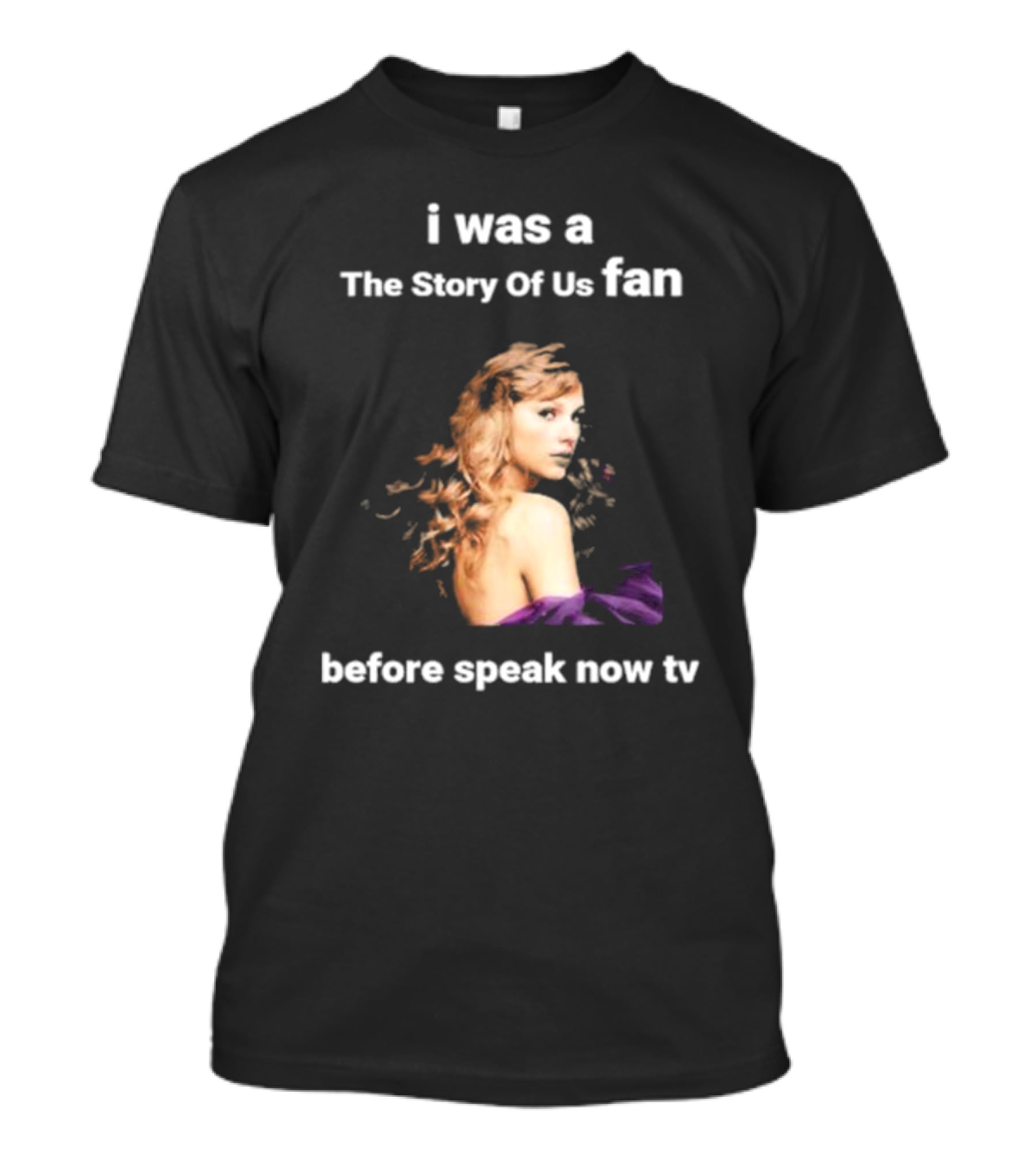 I Was The Story Of Us Fan Prior To Speak Now TV T-Shirt