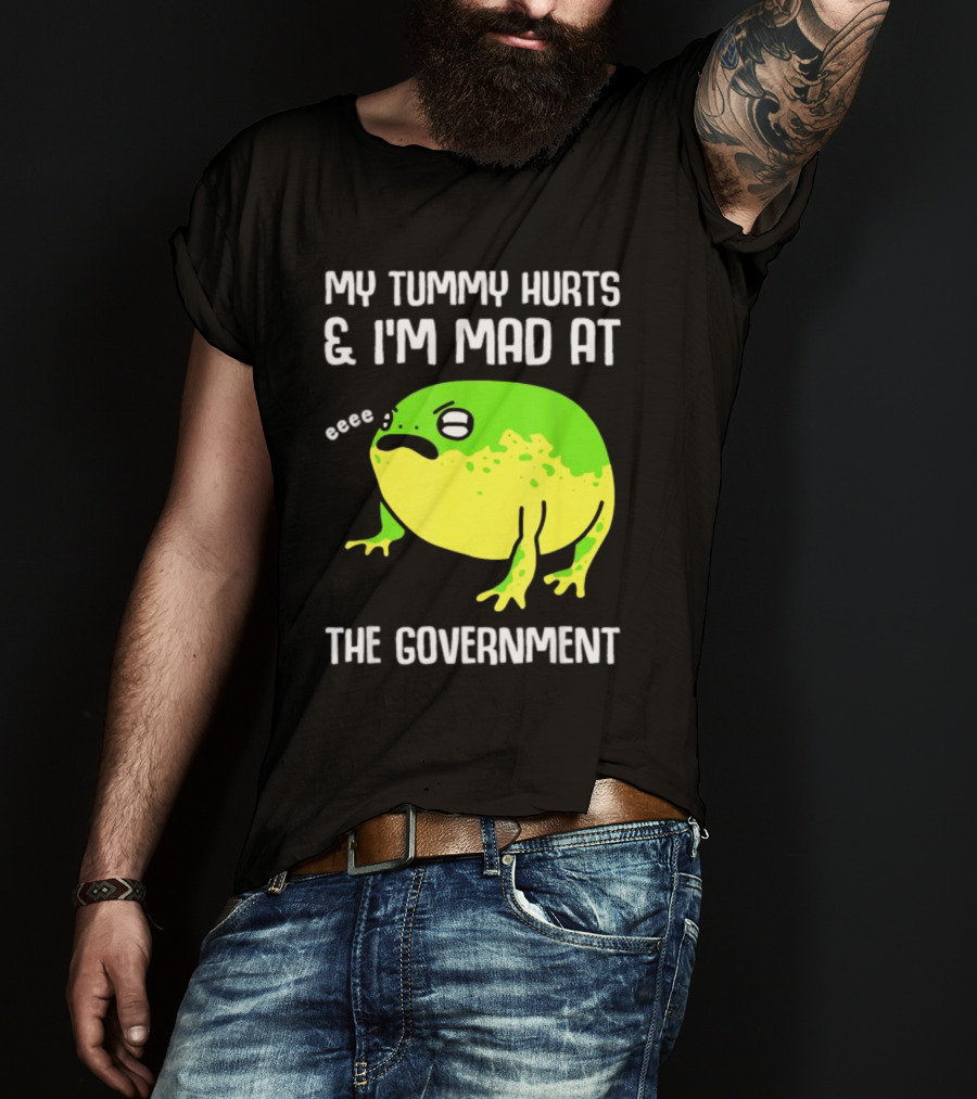 My Tummy Hurts And I'm Mad At The Government Frog Eeee T-Shirt
