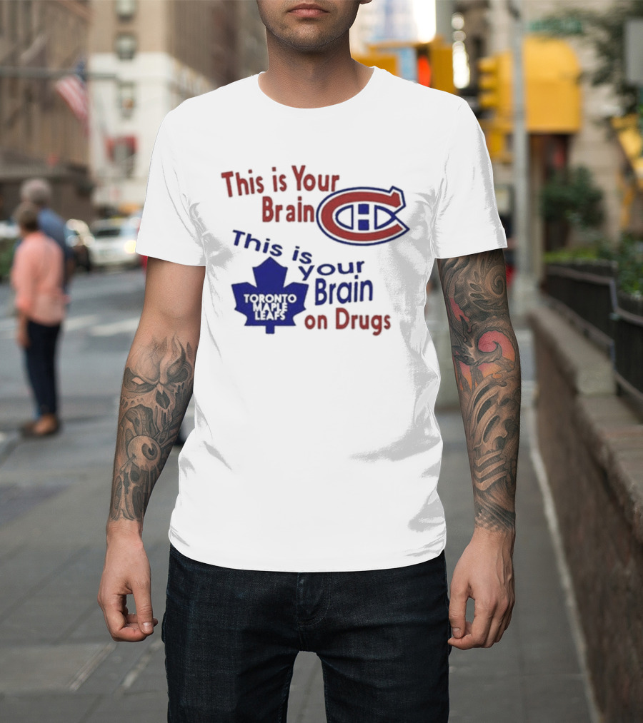 This Is Your Brain Montreal Canadiens Logo This Is Your Brain On Drugs Toronto Maple Leafs T-Shirt