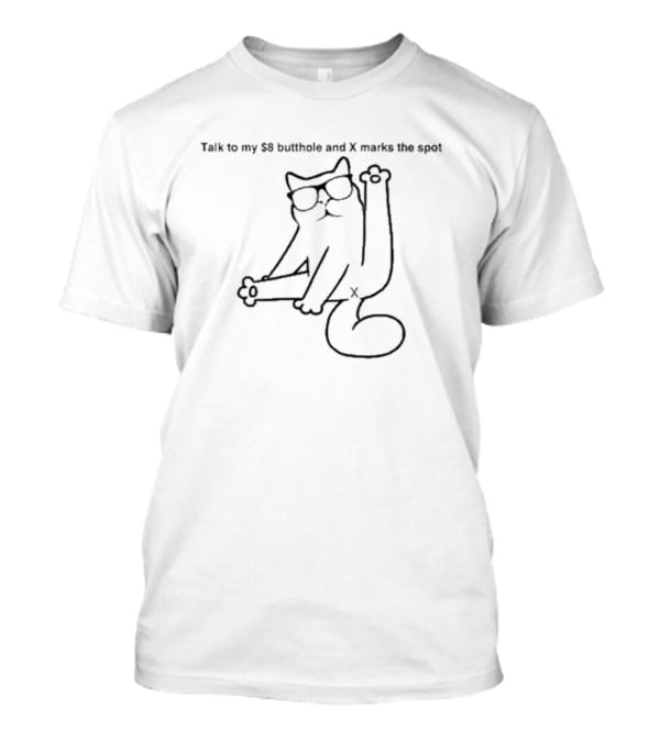 Catturd Talk To My $8 Butthole And X Marks The Spot T-Shirt