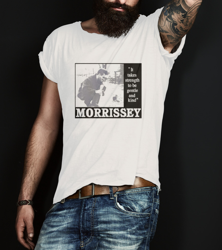 Morrissey It Takes Strength To Be Gentle And Kind T-Shirt
