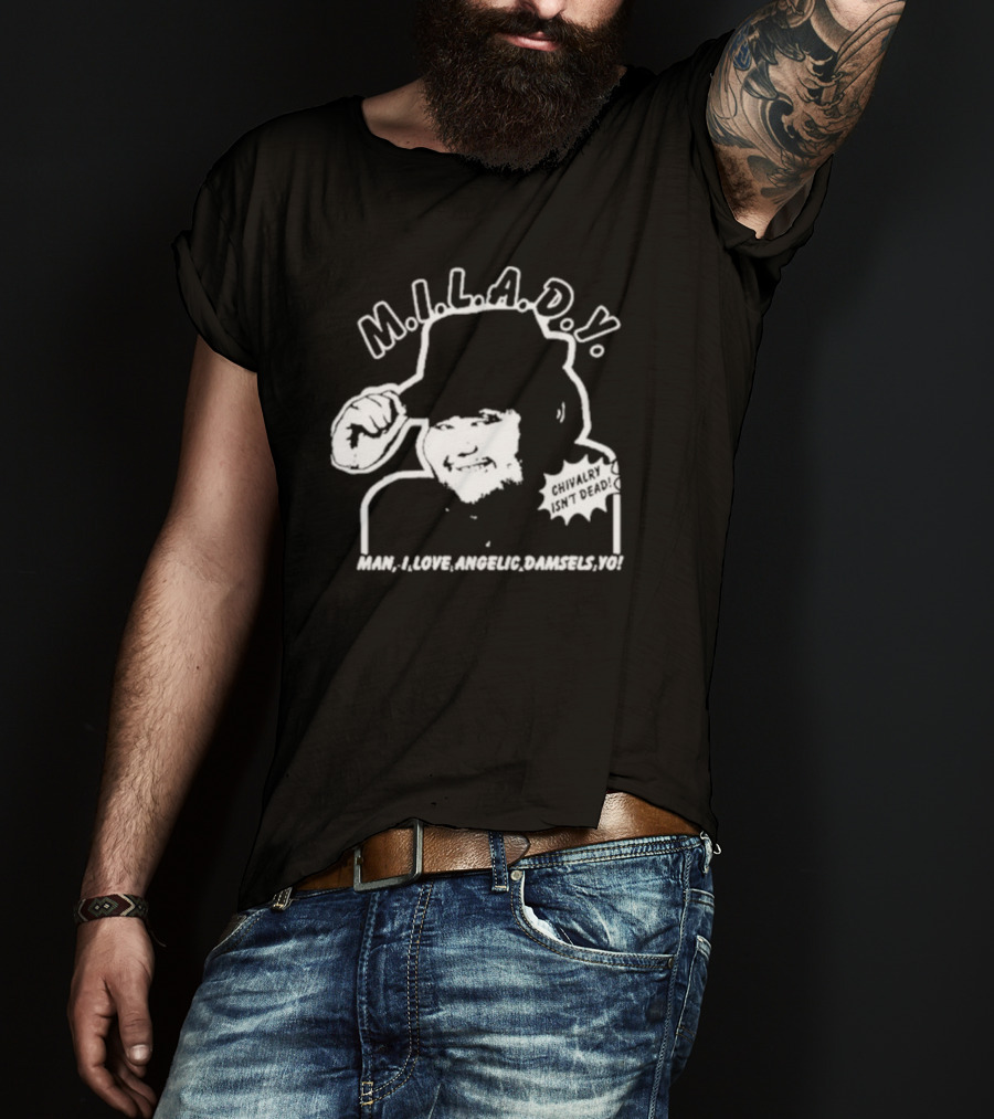 M.I.L.A.D.Y. Man I Love Angelic Damsels Yo Chivalry Isn't Dead T-Shirt
