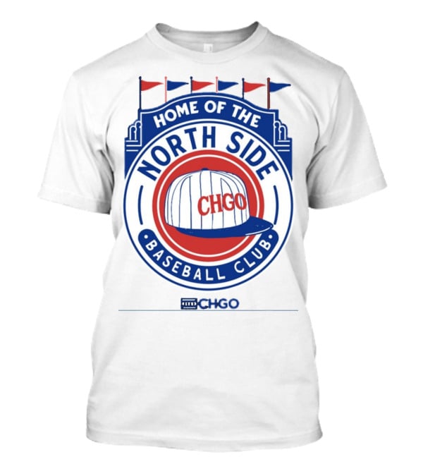Home Of The North Side Baseball Club CHGO Logo Hat T-Shirt