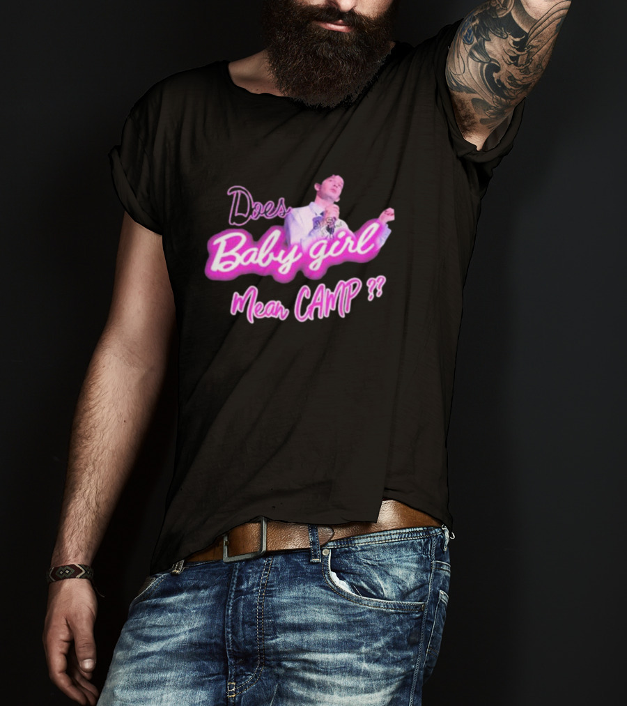 Matty Does Baby Girl Mean Camp?? T-Shirt