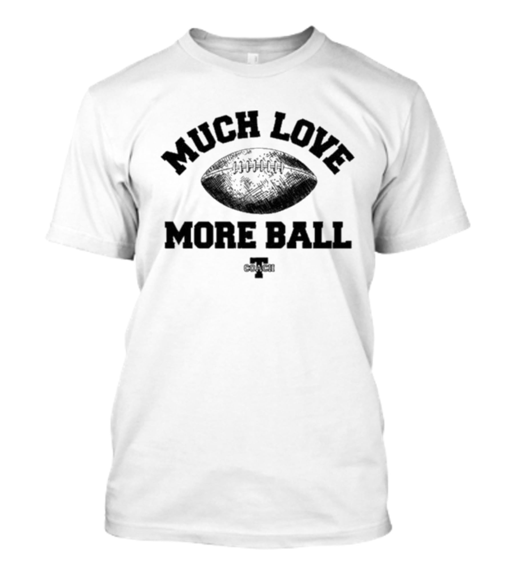 Much Love More Ball Zach Gentry Football Coach T-Shirt