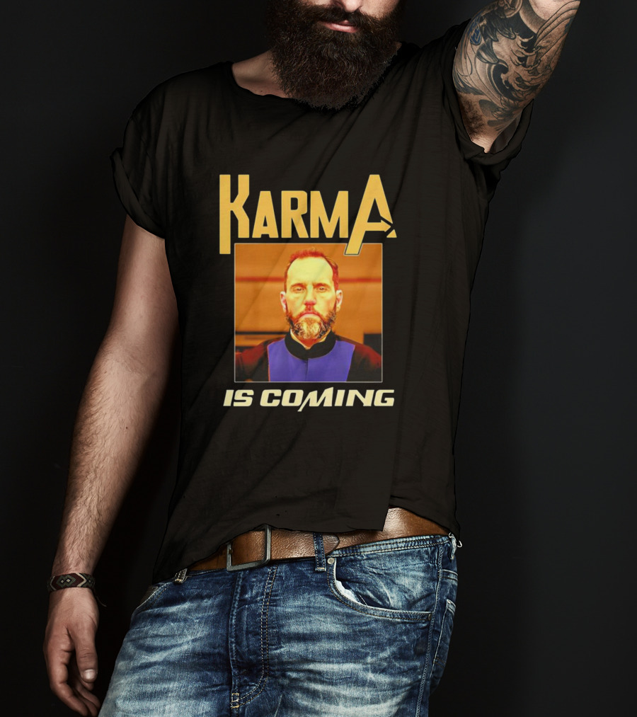 Karma Is Coming T-Shirt