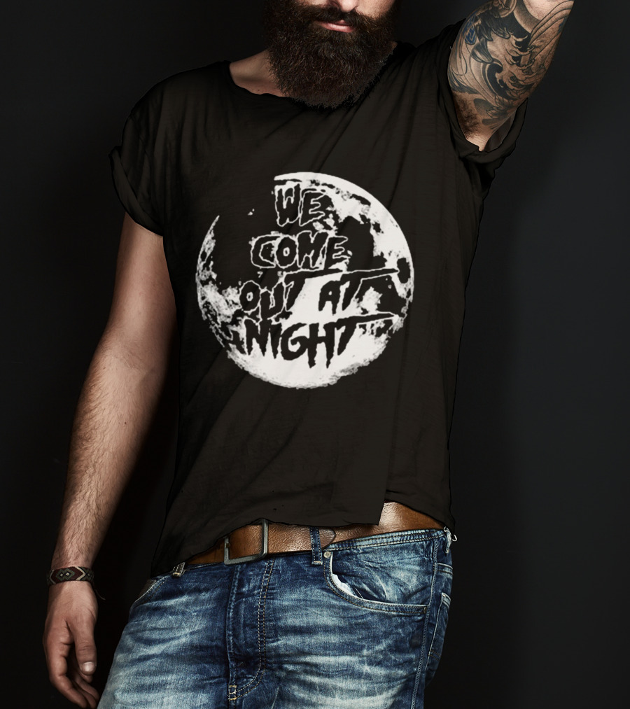 We Come Out At Night Full Moon T-Shirt