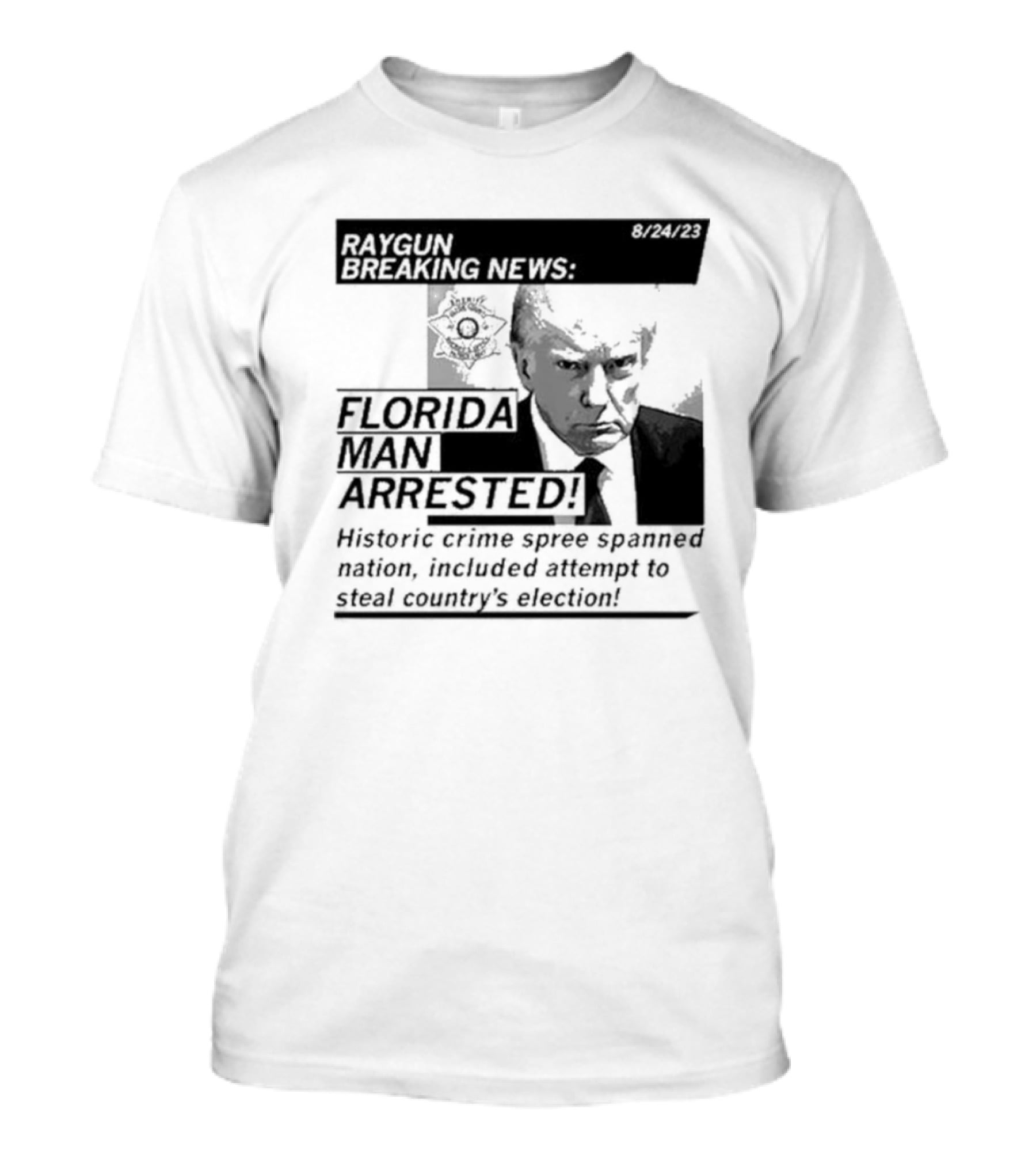Raygun Breaking News Florida Man Arrested Historic Crime Spree 8/24/23 T-Shirt