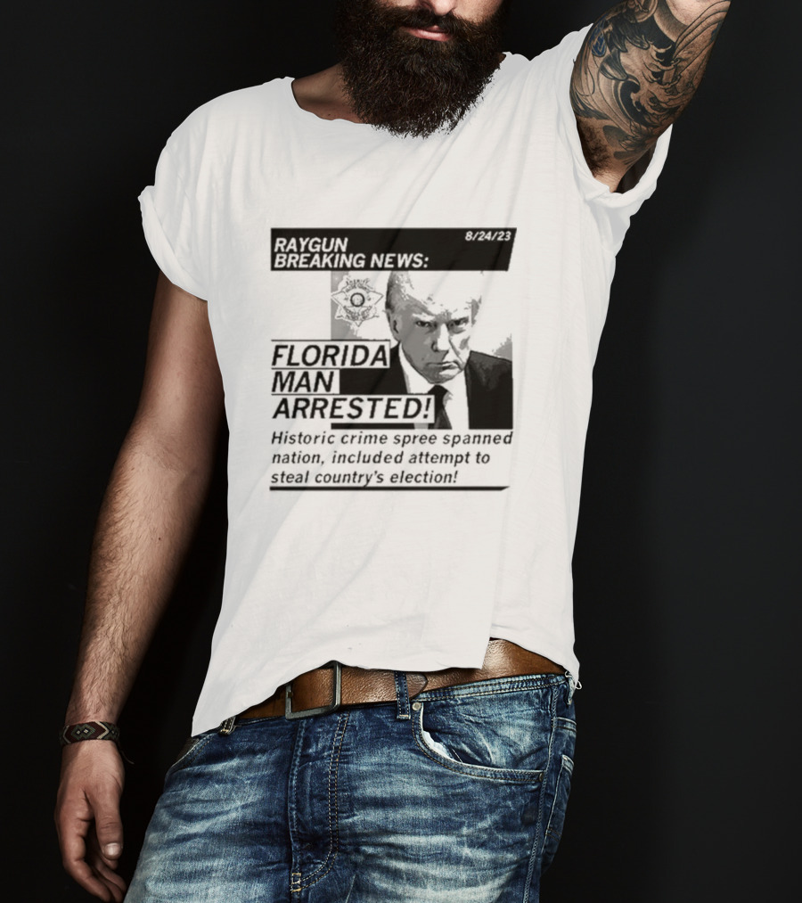 Raygun Breaking News Florida Man Arrested Historic Crime Spree 8/24/23 T-Shirt