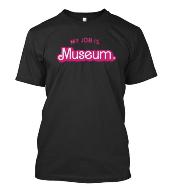 My Job Is Museum T-Shirt