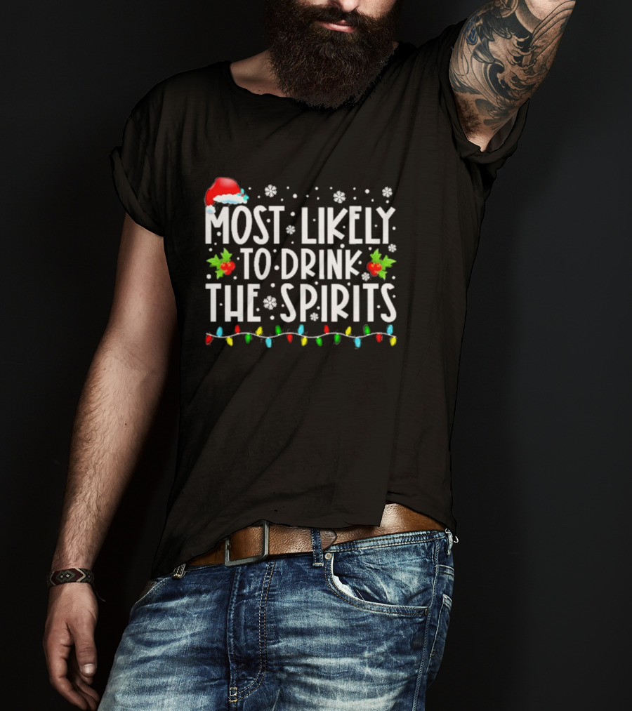 Most Likely To Drink The Spirits Santa Hat Christmas Lights Snowflakes Holly T-Shirt