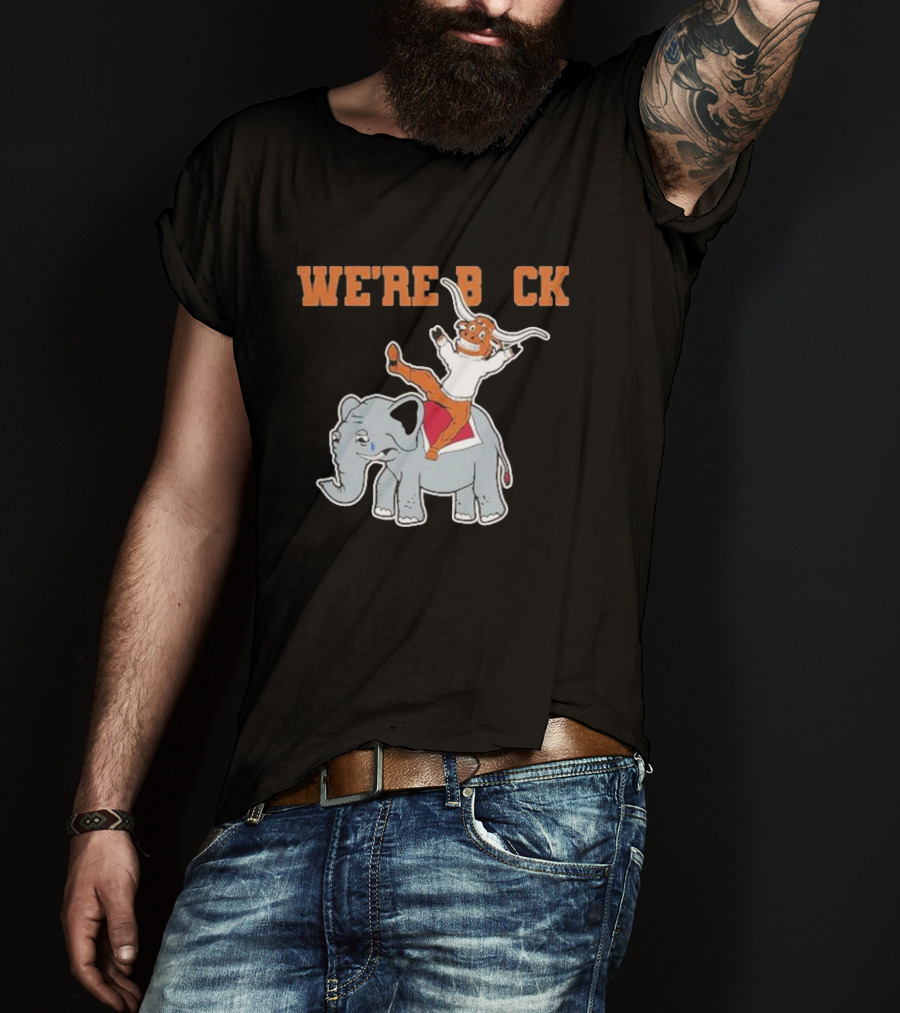We're Back Texas Longhorn On Elephant T-Shirt