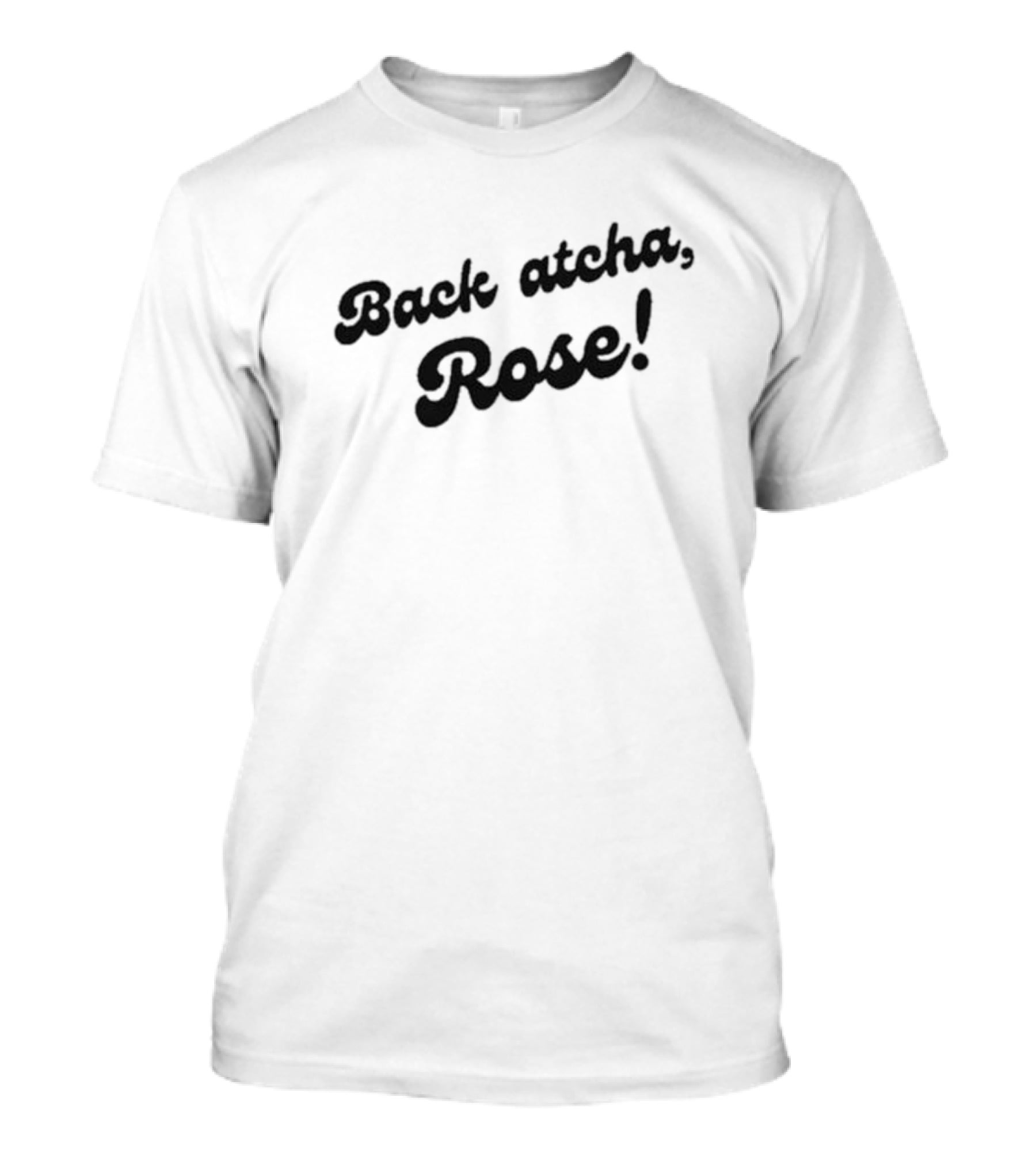 Back Atcha Rose Casey Back Atcha Rose T-Shirt