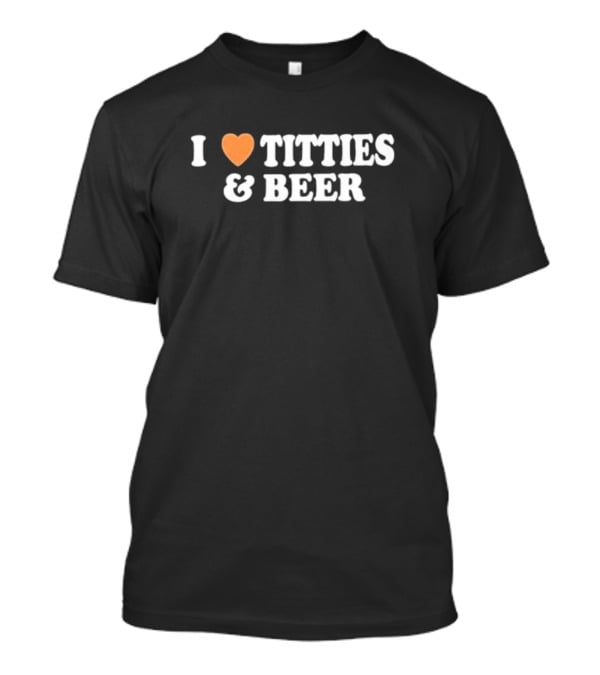 I Love Heart Titties And Beer T-Shirt