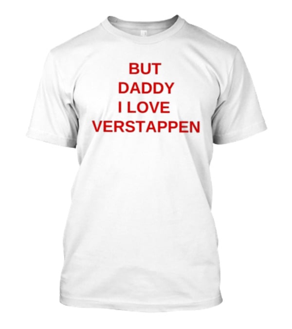 But Daddy I Love Verstappen F1 Racing Fan Enthusiast T-Shirt