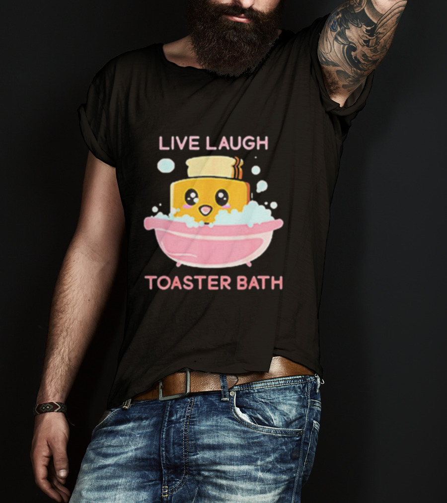 Live Laugh Toaster Bath Happy Toast In Bubble Bath T-Shirt
