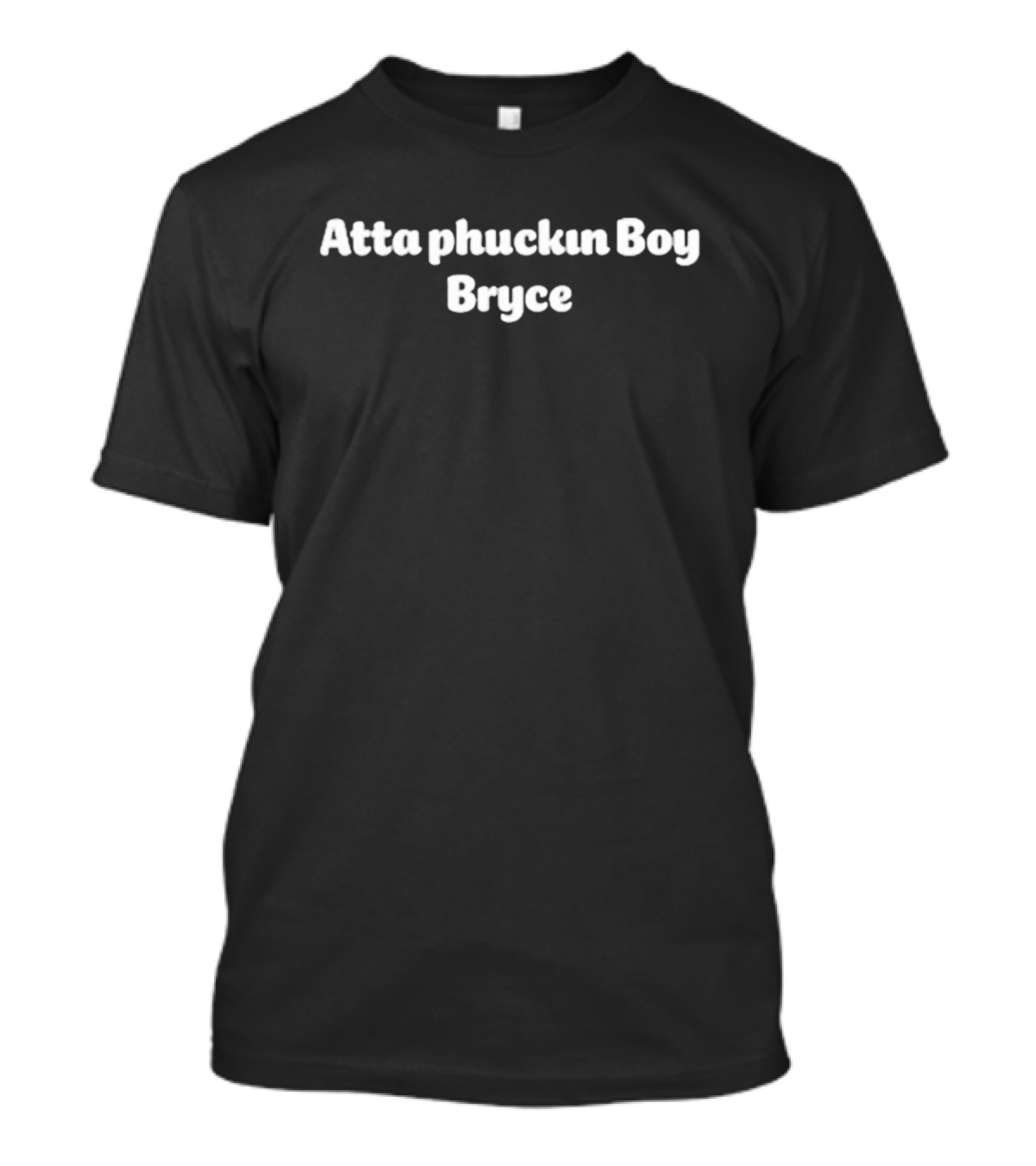 Atta Phuckin Boy Bryce T-Shirt