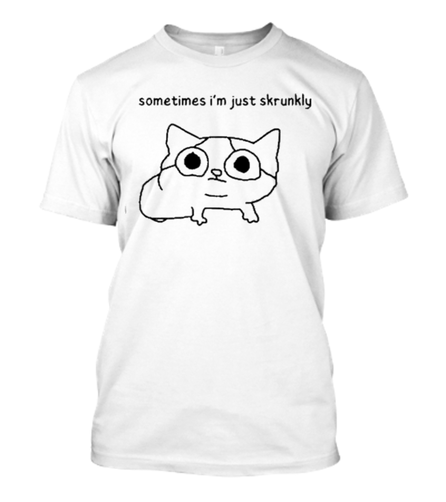 Sometimes I’m Just Skrunkly Cat Drawing T-Shirt