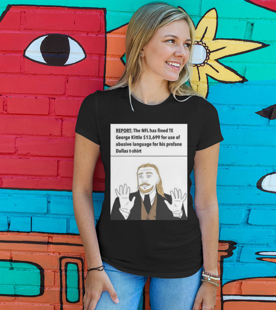 REPORT NFL Fines George Kittle $13,699 Profane Dallas T-Shirt