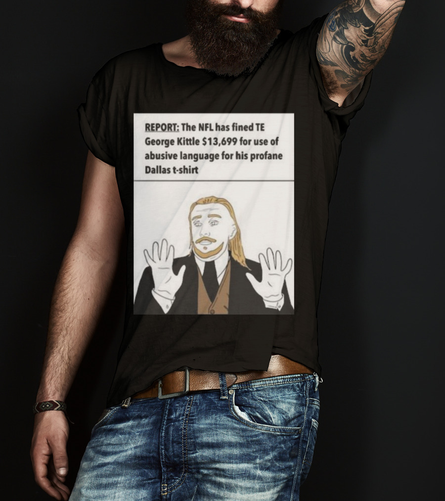 REPORT NFL Fines George Kittle $13,699 Profane Dallas T-Shirt