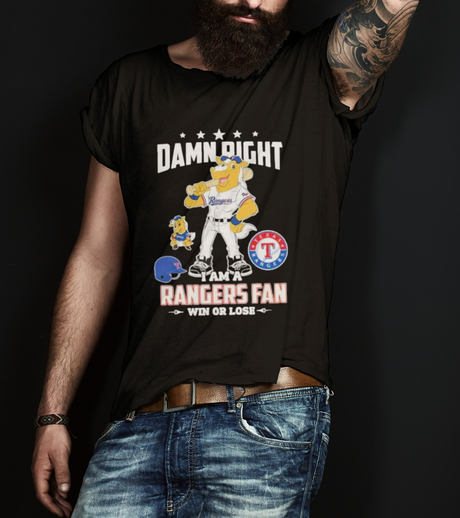 Damn Right I Am A Texas Rangers Fan Win Or Lose Rangers Mascot Texas Rangers T-Shirt