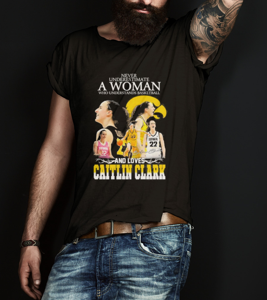 Never Underestimate A Woman Who Understands Basketball And Loves Caitlin Clark Iowa 22 T-Shirt