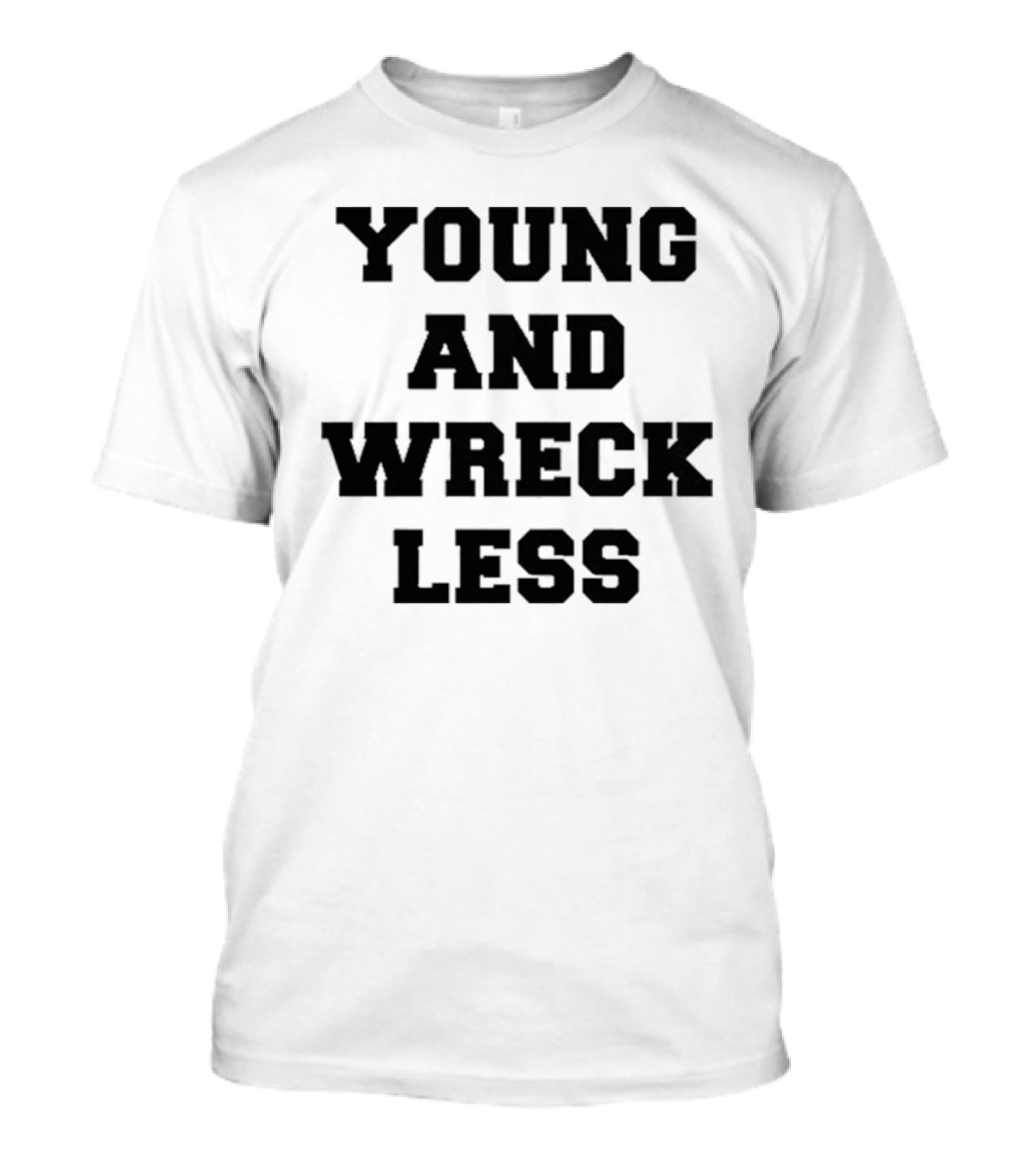 Young And Wreck Less T-Shirt